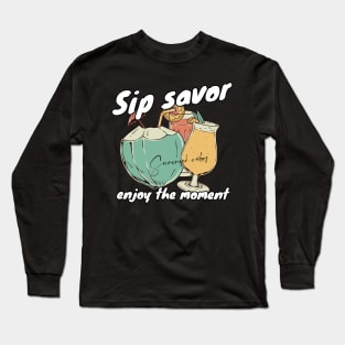 Sip savor enjoy the moment Long Sleeve T-Shirt